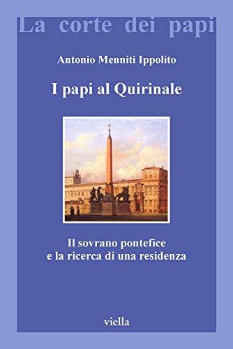 I papi al Quirinale. Il sovrano pontefice e la ricerca di una residenza