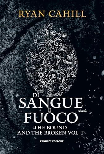 Di sangue e fuoco. The bound and the broken (Vol. 1)