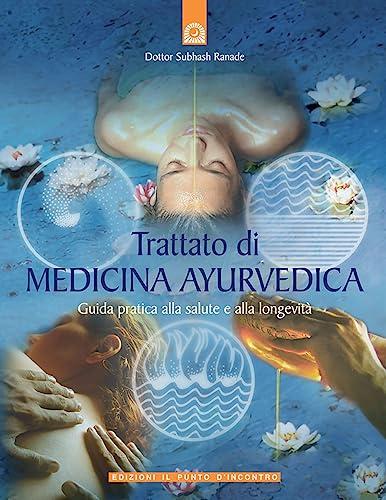 Trattato di medicina ayurvedica. Guida pratica alla salute e alla longevità
