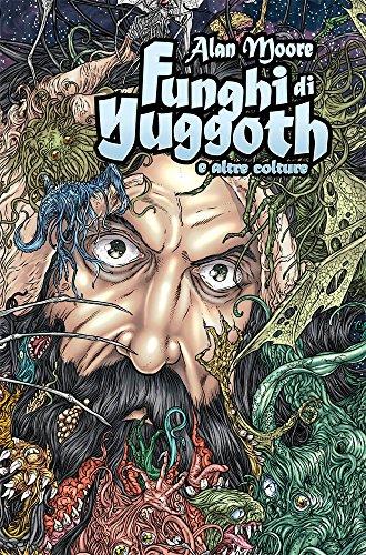 Funghi di Yuggoth e altre colture - Alan Moore