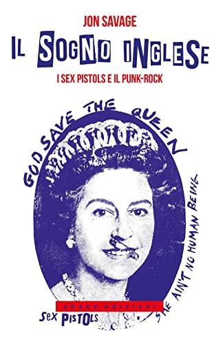 Il sogno inglese. I Sex Pistols e il punk-rock