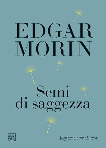 Semi di saggezza di Edgar Morin: Un Viaggio nel Pensiero Umanista