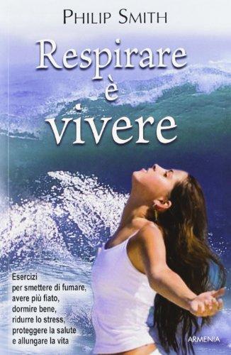 Respirare è Vivere: Il Metodo Rivoluzionario per Ottimizzare Corpo e Mente