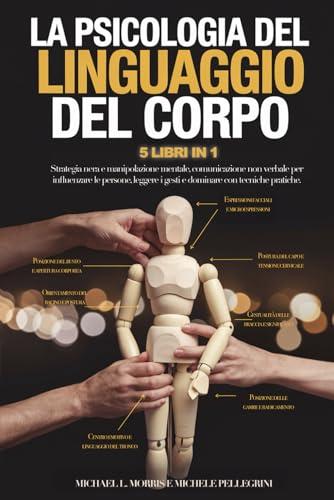 La Psicologia del Linguaggio del Corpo: 5 Libri in 1