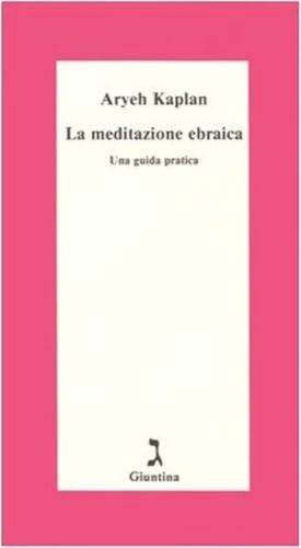La Meditazione Ebraica: Una Guida Pratica di Aryeh Kaplan