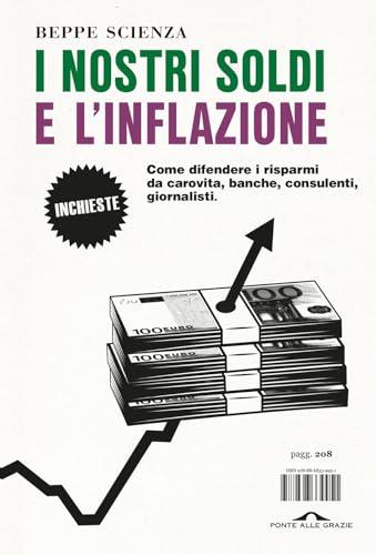 I Nostri Soldi E L'inflazione: Come Difendere I Risparmi Da Carovita, Banche, Consulenti, Giornalisti