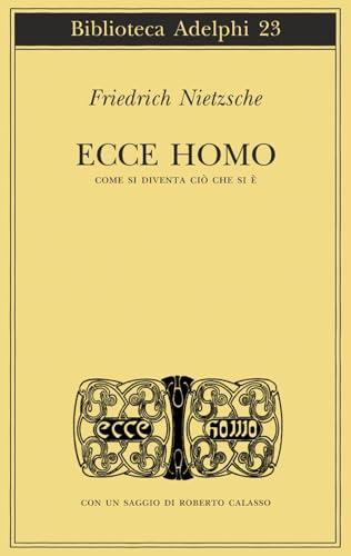 Ecce Homo. Come si diventa ciò che si è - Friedrich Nietzsche
