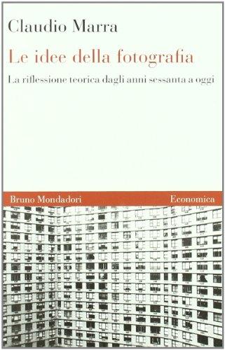 Le idee della fotografia. La riflessione teorica dagli anni Sessanta ad oggi