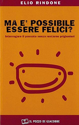 Ma è possibile essere felici? Interrogare il passato senza restarne prigionieri