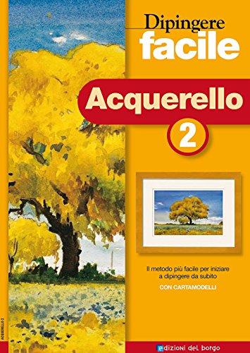Dipingere facile. Acquerello (Vol. 2)