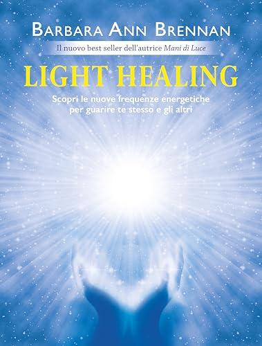 Light Healing: Scopri le Nuove Frequenze Energetiche per Guarire Te Stesso e Gli Altri