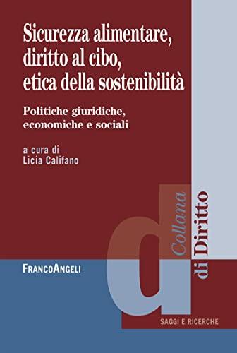 Sicurezza alimentare, diritto al cibo, etica della sostenibilità: Politiche giuridiche, economiche e sociali