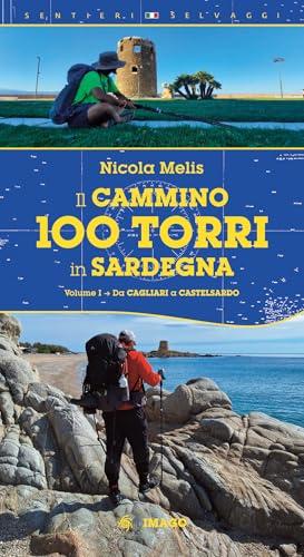 Il cammino 100 torri in Sardegna. Ediz. illustrata. Da Cagliari a Castelsardo (Vol. 1)