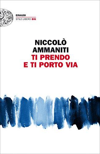 Ti prendo e ti porto via (Einaudi. Stile libero big)