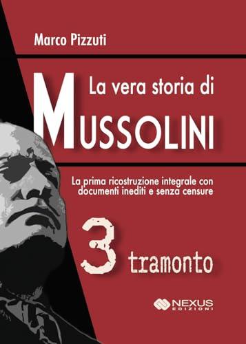 La vera storia di Mussolini. Tramonto (Vol. 3)