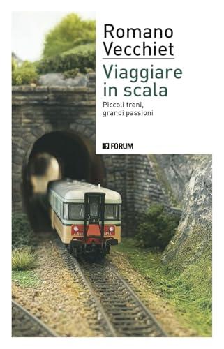 Viaggiare in scala. Piccoli treni, grandi passioni