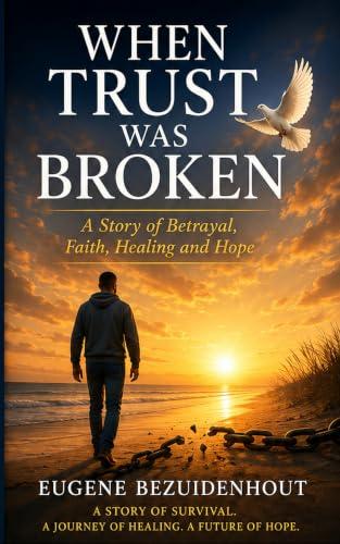 When trust was broken: A story of betrayal, Faith ,Healing and Hope (English Edition)