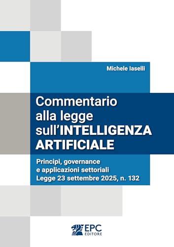 Commentario alla legge sull’intelligenza artificiale. Principi, governance e applicazioni settoriali. Legge 23 settembre 2025, n. 132
