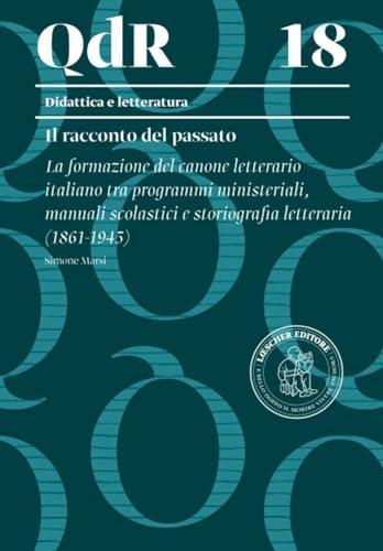 La formazione del canone letterario italiano tra programmi ministeriali, manuali scolastici e storiografia letteraria (1861-1945)