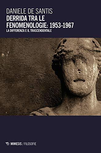 Derrida tra le fenomenologie 1953-1967: la differenza e il trascendentale