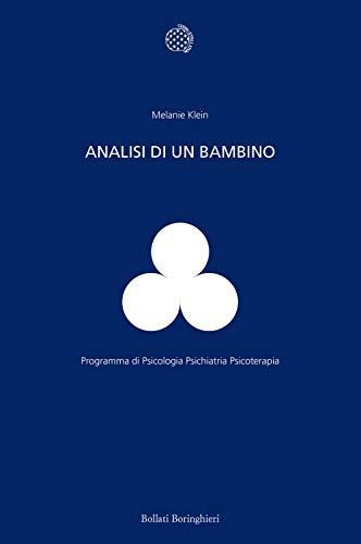 Analisi di un bambino. Il metodo della psicoanalisi dei bambini esaminato attraverso il trattamento di un fanciullo di dieci anni