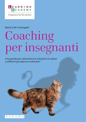 Coaching per insegnanti. Una guida per valorizzare le relazioni in classe e affinare gli approcci educativi