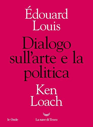 Dialogo sull'arte e la politica - Édouard Louis, Ken Loach
