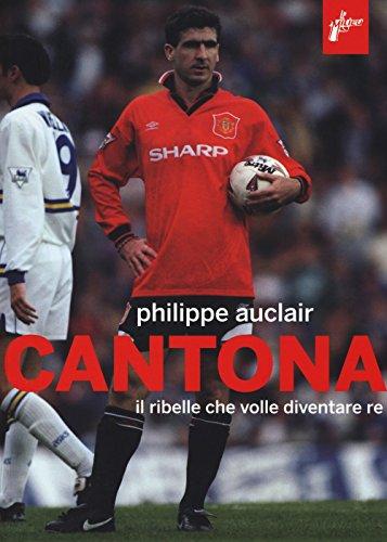 Cantona. Il ribelle che volle diventare re