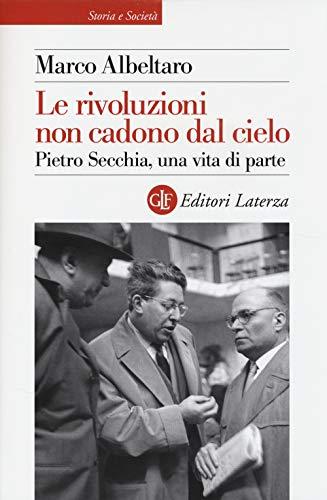 Le rivoluzioni non cadono dal cielo. Pietro Secchia, una vita di parte