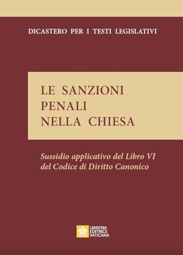 Le sanzioni penali nella Chiesa. Sussidio applicativo del Libro VI del Codice di Diritto Canonico