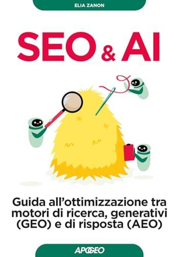 Seo & AI. Guida all'ottimizzazione tra motori di ricerca, generativi (GEO) e di risposta (AEO)