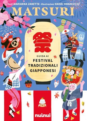 Matsuri. Guida ai festival tradizionali giapponesi. Ediz. a colori