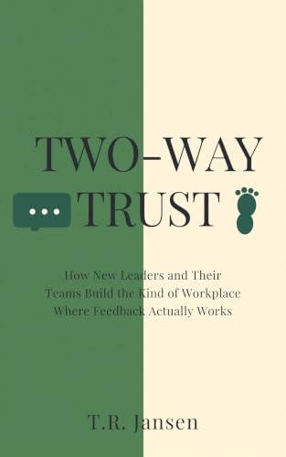 TWO-WAY TRUST: How New Leaders and Their Teams Build the Kind of Workplace Where Feedback Actually Works (English Edition)