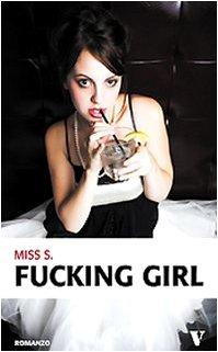 Fucking Girl Romanzo di Miss S. - Newton Compton Editori