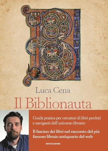 Il Biblionauta. Guida pratica per cercatori di libri perduti e naviganti dell'universo librario