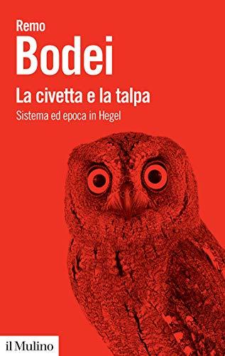 La civetta e la talpa. Sistema ed epoca in Hegel