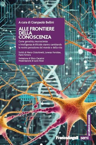 Alle frontiere della conoscenza: Genetica, neuroscienze e IA