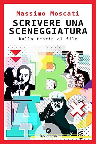 Scrivere una sceneggiatura. Dalla teoria al film