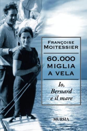 Sessantamila miglia a vela. Io, Bernard e il mare