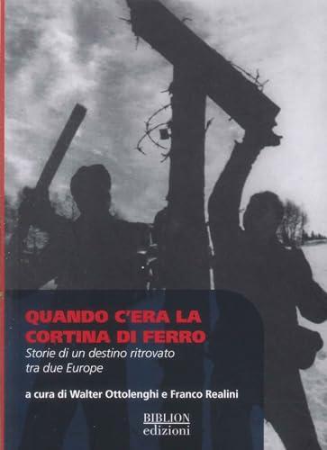 Quando c’era la cortina di ferro. Storie di un destino ritrovato tra due Europe