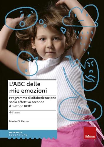 L'ABC delle mie emozioni - 4-7 anni: Programma di alfabetizzazione socio-affettiva REBT