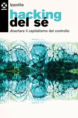 Hacking del Sé: Disertare il Capitalismo del Controllo
