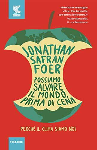 Possiamo salvare il mondo, prima di cena. Perché il clima siamo noi