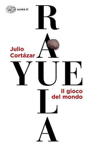 Rayuela. Il gioco del mondo - Julio Cortázar