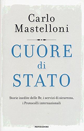 Cuore di Stato: Storie Inedite delle Br, i Servizi di Sicurezza, i Protocolli Internazionali