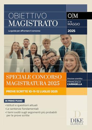 Obiettivo magistrato. La guida per affrontare il concorso. Maggio (2025) (Vol. 85)