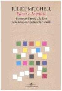 Pazzi e meduse. Ripensare l'isteria alla luce della relazione tra fratelli e sorelle