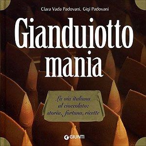 Gianduiotto mania. La via italiana al cioccolato: storia, fortuna, ricette