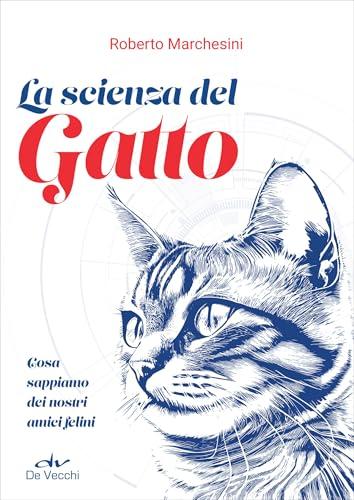 La scienza del gatto: Cosa sappiamo dei nostri amici felini