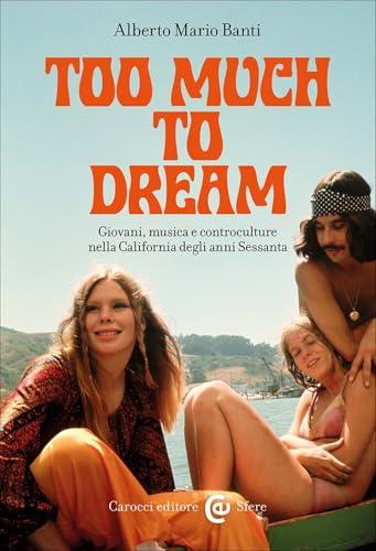 Too Much to Dream. Giovani, musica e controculture nella California degli anni Sessanta
